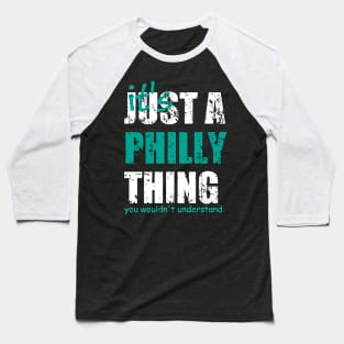 It's Just A Philly thing You Wouldn't Understand. Baseball T-Shirt